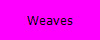 Weaves